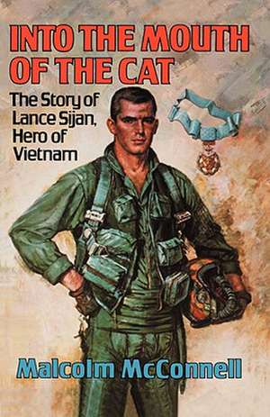 Into the Mouth of the Cat – The Story of Lance Sijan, Hero of Vietnam de Malcolm Mcconnell