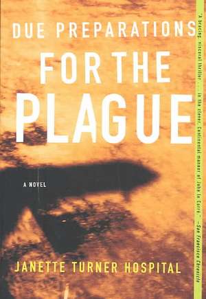 Due Preparations for the Plague – A Novel de Janete Turner Hospital