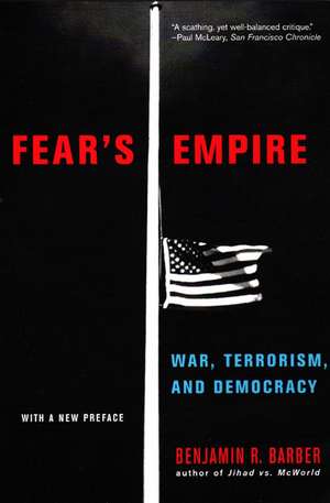 Fear′s Empire – War, Terrorism and Democracy de Benjamin R Barber