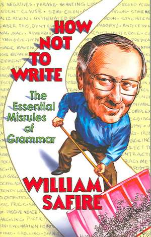 How Not to Write – The Essential Misrules of Grammar de William Safire