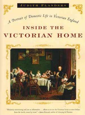 Inside the Victorian Home – A Portrait of Domestic Life in Victorian England de Judith Flanders