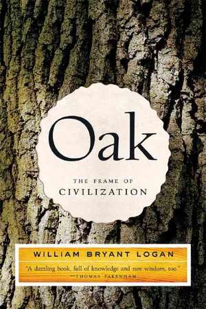 Oak – The Frame of Civilization de William Bryant Logan