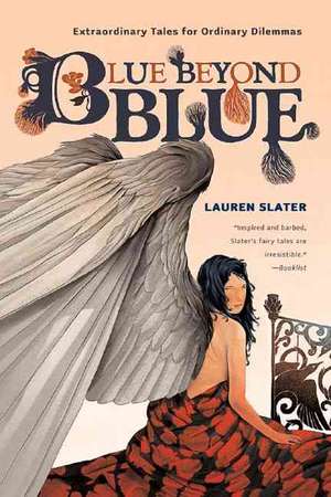 Blue Beyond Blue – Extraordinary Tales for Ordinary Dilemmas de Lauren Slater