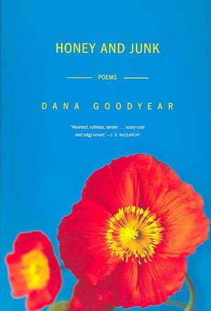 Honey and Junk – Poems de Dana Goodyear