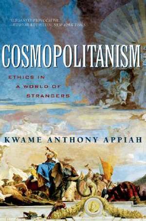 Cosmopolitanism – Ethics in a World of Strangers de Kwame Anthony Appiah