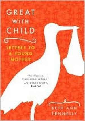 Great with Child – Letters to a Young Mother de Beth Ann Fennelly