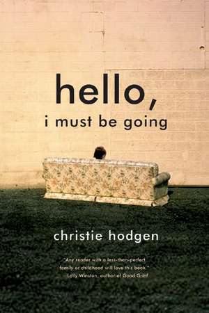 Hello, I Must Be Going de Christie Hodgen