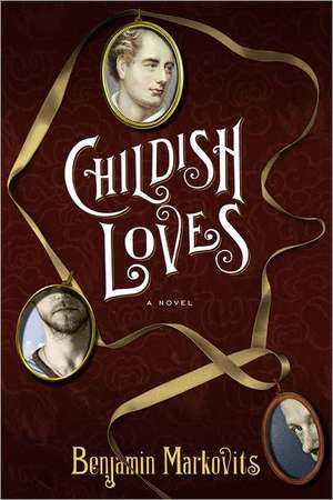 Childish Loves – A Novel de Benjamin Markovits