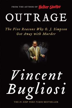 Outrage: The Five Reasons Why O. J. Simpson Got Away with Murder de Vincent Bugliosi