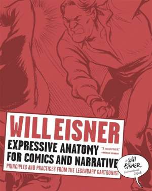 Expressive Anatomy for Comics and Narrative – Principles and Practices from the Legendary Cartoonist de Will Eisner