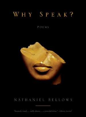 Why Speak? – Poems de Nathaniel Bellows