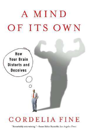 A Mind Of Its Own – How Your Brain Distorts and Deceives de Cordelia Fine