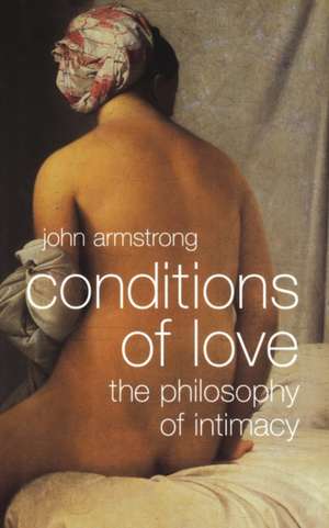 Conditions of Love – The Philosophy of Intimacy de John Armstrong