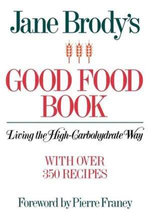 Jane Brody′s Good Food Book – Living the High–Carbohydrate Way de Jane Brody