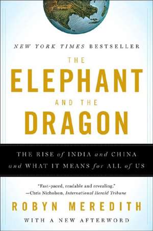 The Elephant and The Dragon – The Rise of India and China and What It Means for All of Us de Robyn Meredith