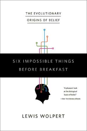 Six Impossible Things Before Breakfast de Lewis Wolpert