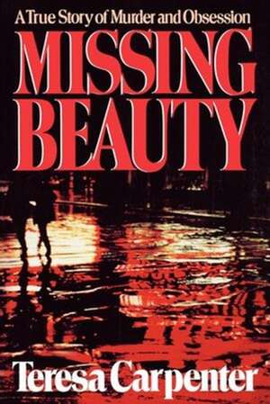 Missing Beauty – A True Story of Murder and Obsession de Teresa Carpenter