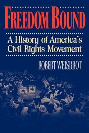 Freedom Bound – A History of America`s Civil Rights Movement de Robert Weisbrot