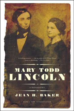 Mary Todd Lincoln – A Biography de Jean Baker