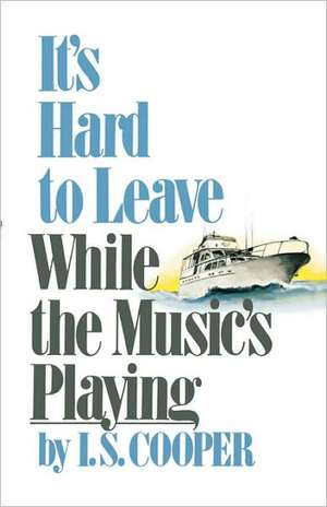 It′s Hard to Leave While the Music′s Playing de Irving Spencer Cooper