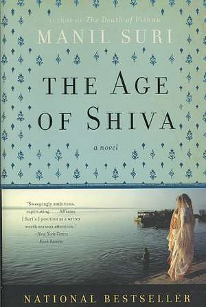 The Age of Shiva – A Novel de Manil Suri