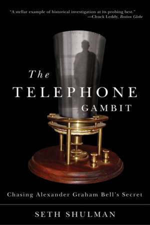 The Telephone Gambit – Chasing Alexander Graham Bell′s Secret de Seth Shulman