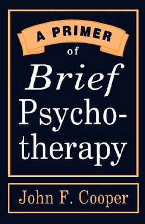 A Primer of Brief Psychotherapy de John F. Cooper