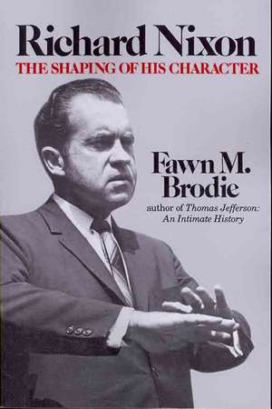 Richard Nixon – The Shaping of His Character de Fawn M. Brodie