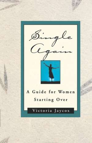 Single Again – A Guide for Women Starting Over de Victoria Jaycox