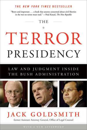 The Terror Presidency – Law and Judgement Inside the Bush Adminstration de Jack Goldsmith