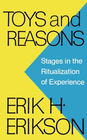 Toys and Reasons – Stages in the Ritualization of Experience de Erik H. Erikson