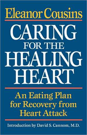 Caring for the Healing Heart – An Eating Plan for Recovery from Heart Attack de Eleanor Cousins