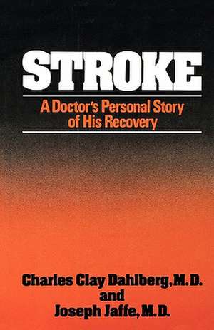 Stroke – A Doctor`s Personal Story of His Recovery de Charles Clay Dahlberg