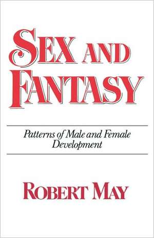 Sex and Fantasy – Patterns of Male and Female Development de Robert May