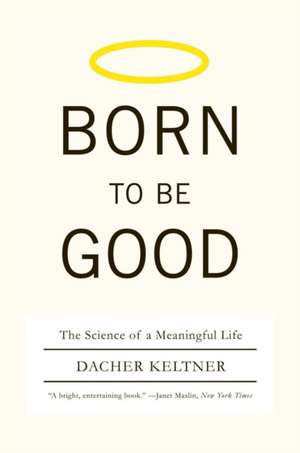 Born to Be Good – The Science of a Meaningful Life de Dachner Keltner