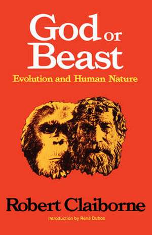 God or Beast – Evolution and Human Nature de Robert Claiborne