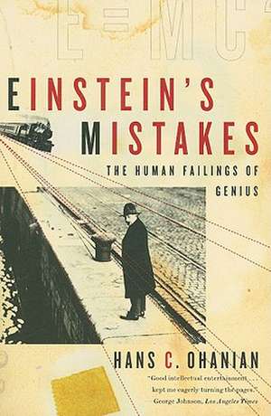 Einstein′s Mistakes – The Human Failings of Genius de Hans Ohanian