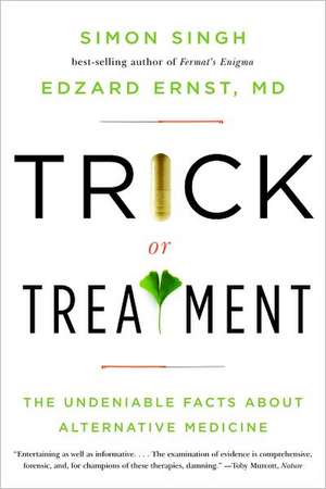 Trick or Treatment – The Undeniable Facts about Alternative Medicine de Edzard Ernst