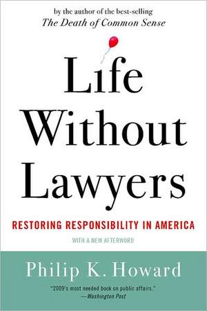 Life Without Lawyers – Restoring Responsibility in America de Philip Howard