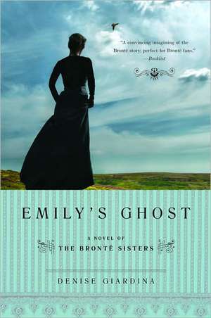 Emily′s Ghost – A Novel of the Bronte Sisters de Denise Giardina