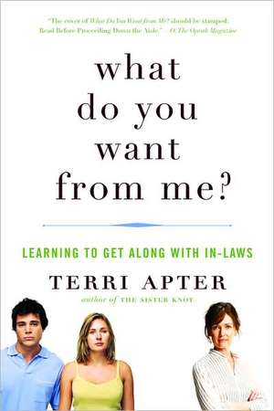 What Do You Want from Me? – Learning to Get Along with In–Laws de Terri Apter