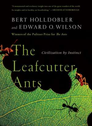 The Leafcutter Ants – Civilization by Instinct de Bert Hölldobler