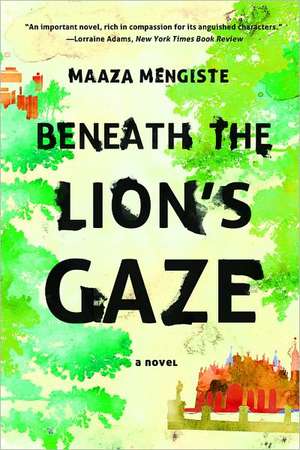 Beneath the Lion′s Gaze – A Novel de Maaza Mengiste