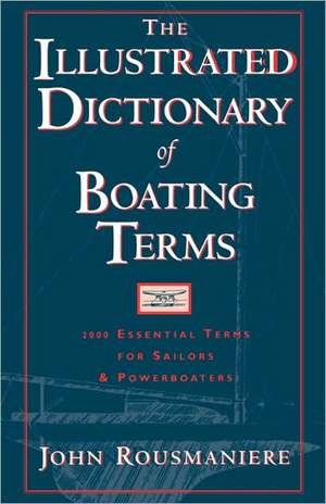 The Illustrated Dictionary of Boating Terms – 2000 Essential Terms for Sailors and Powerboaters de John Rousmaniere