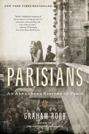 Parisians – An Adventure History of Paris de Graham Robb