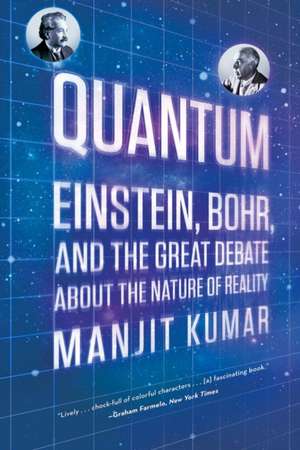 Quantum: Einstein, Bohr, and the Great Debate about the Nature of Reality de Manjit Kumar