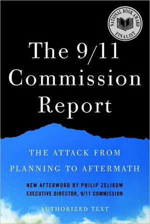 The 9/11 Commission Report – The Attack from Planning to Aftermath de National Commis