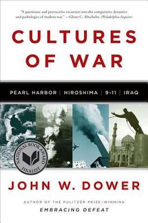 Cultures of War – Pearl Harbor / Hiroshima / 9–11 / Iraq de John W. Dower