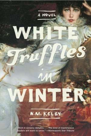 White Truffles in Winter – A Novel de N.m Kelby