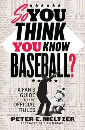 So You Think You Know Baseball? – A Fan′s Guide to the Official Rules de Peter E. Meltzer